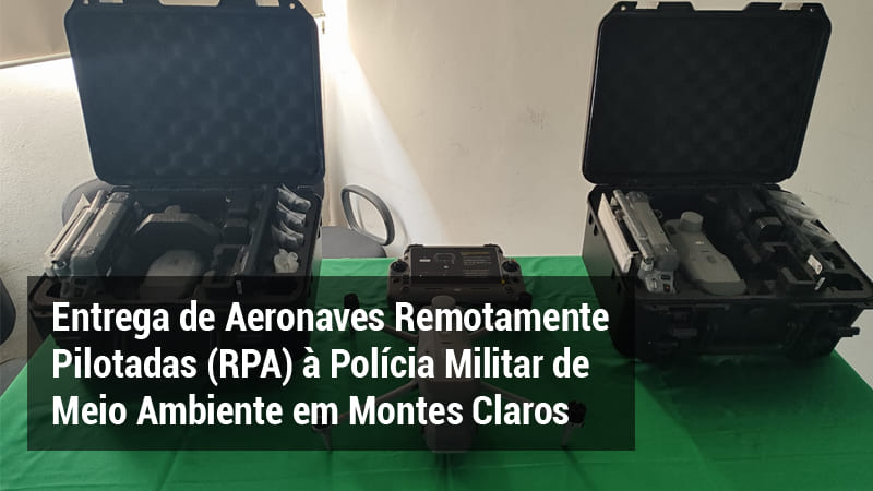 ENTREGA DE AERONAVES REMOTAMENTE PILOTADAS (RPA) À POLÍCIA MILITAR DE MEIO AMBIENTE EM MONTES CLAROS